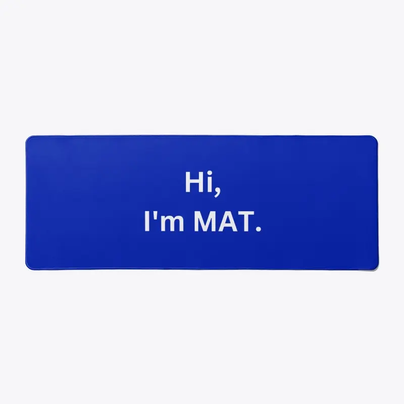 Hi, I'm MAT Funny Desk Mat