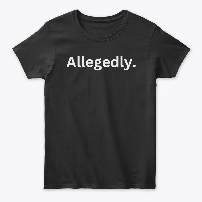 Allegedly. Lawyer Law Student T-Shirt